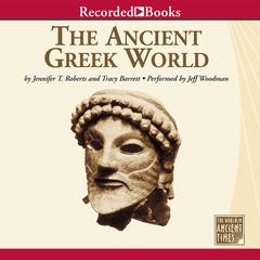 The Ancient Greek World by Jennifer T. Roberts audiobook