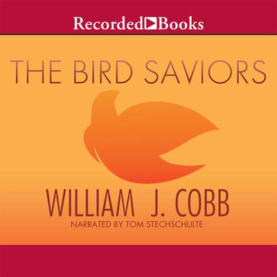 The Bird Saviors by William J. Cobb audiobook