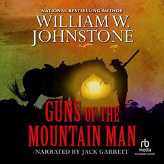 Guns of the Mountain Man by William W. Johnstone audiobook