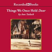 Things We Once Held Dear by  Ann Tatlock audiobook