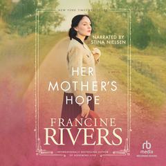 Her Mother's Hope by Francine Rivers audiobook