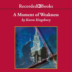 A Moment of Weakness by Karen Kingsbury audiobook