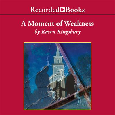A Moment of Weakness by Karen Kingsbury audiobook