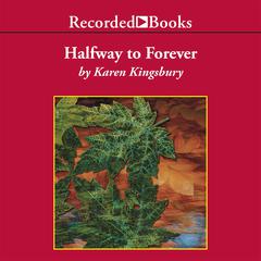 Halfway to Forever by Karen Kingsbury audiobook