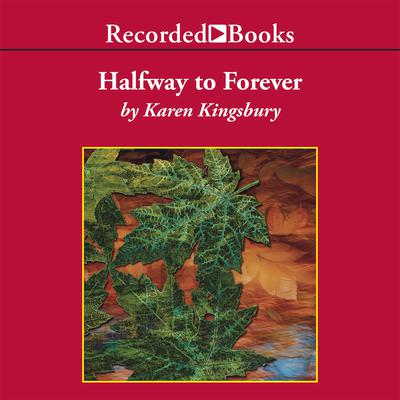 Halfway to Forever by Karen Kingsbury audiobook