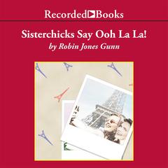 Sisterchicks Say Ooh La La! by Robin Jones Gunn audiobook
