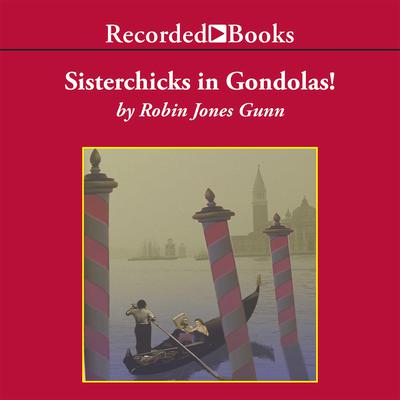 Sisterchicks in Gondolas! by Robin Jones Gunn audiobook