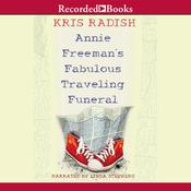 Annie Freeman's Fabulous Traveling Funeral by  Kris Radish audiobook