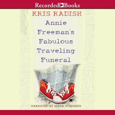 Annie Freeman's Fabulous Traveling Funeral by Kris Radish audiobook