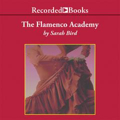 The Flamenco Academy by Sarah Bird audiobook