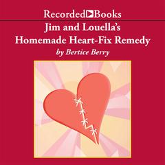 Jim and Louella's Homemade Heart-Fix Remedy by Bertice Berry audiobook