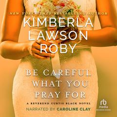 Be Careful What You Pray For by Kimberla Lawson Roby audiobook