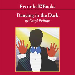 Dancing in the Dark by Caryl Phillips audiobook
