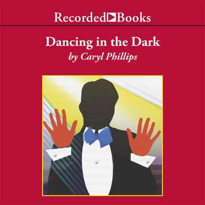 Dancing in the Dark by Caryl Phillips audiobook