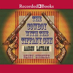 The Cowboy with the Tiffany Gun by Aaron Latham audiobook