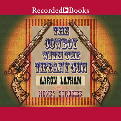The Cowboy with the Tiffany Gun by Aaron Latham audiobook