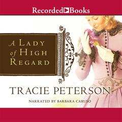 A Lady of High Regard by Tracie Peterson audiobook