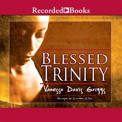 Blessed Trinity by Vanessa Davis Griggs audiobook