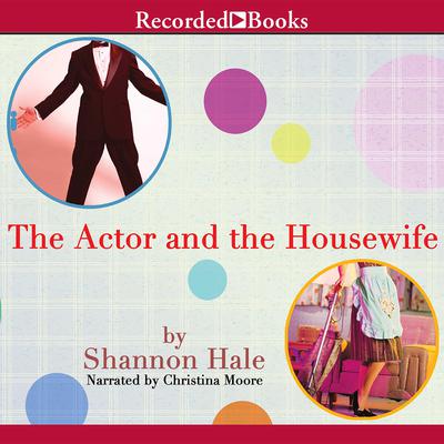 The Actor and the Housewife by Shannon Hale audiobook