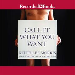 Call it What You Want by Keith Lee Morris audiobook