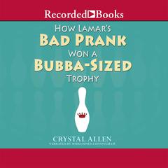 How Lamar's Bad Prank Won a Bubba-Sized Trophy by Crystal Allen audiobook