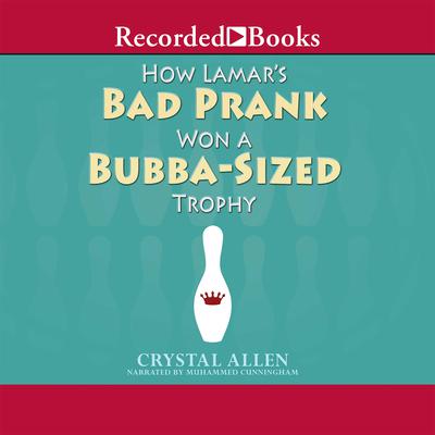 How Lamar's Bad Prank Won a Bubba-Sized Trophy by Crystal Allen audiobook