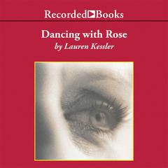 Dancing with Rose by Lauren Kessler audiobook