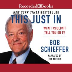 This Just In by Bob Schieffer audiobook
