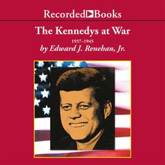 The Kennedys at War by Edward J. Renehan audiobook