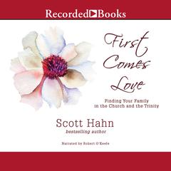 First Comes Love by Scott Hahn audiobook