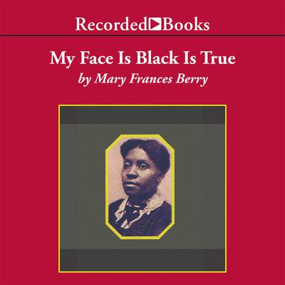 My Face Is Black Is True by Mary Frances Berry audiobook