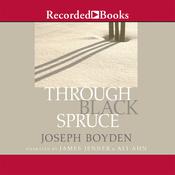 Through Black Spruce by  Joseph Boyden audiobook