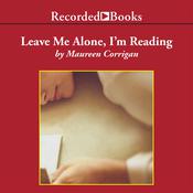 Leave Me Alone, I'm Reading by  Maureen Corrigan audiobook