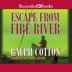 Escape from Fire River by Ralph Cotton audiobook