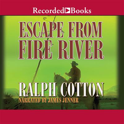 Escape from Fire River by Ralph Cotton audiobook