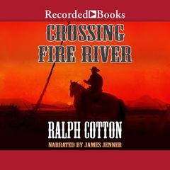 Crossing Fire River by Ralph Cotton audiobook