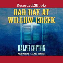 Bad Day at Willow Creek by Ralph Cotton audiobook