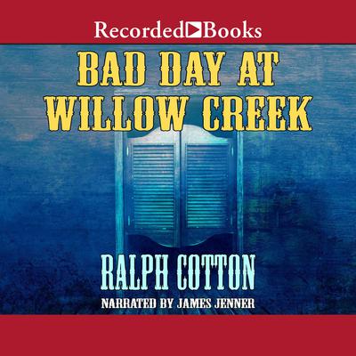 Bad Day at Willow Creek by Ralph Cotton audiobook