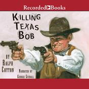 Killing Texas Bob by  Ralph Cotton audiobook
