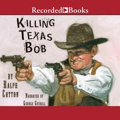 Killing Texas Bob by Ralph Cotton audiobook