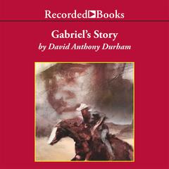Gabriel's Story by David Anthony Durham audiobook