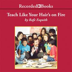 Teach Like Your Hair's on Fire by Rafe Esquith audiobook