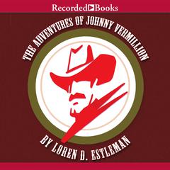 The Adventures of Johnny Vermillion by Loren D. Estleman audiobook