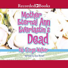 Mother Eternal Ann Everlastin's Dead by Pat G’Orge-Walker audiobook