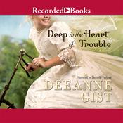 Deep in the Heart of Trouble by  Deeanne Gist audiobook