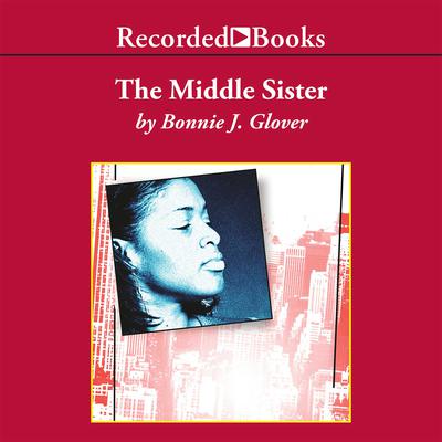 The Middle Sister by Bonnie J. Glover audiobook