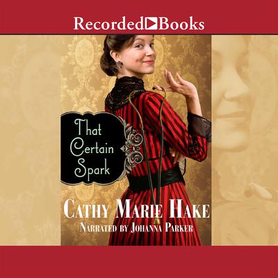 That Certain Spark by Cathy Marie Hake audiobook