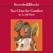 Too Close for Comfort by  La Jill Hunt audiobook
