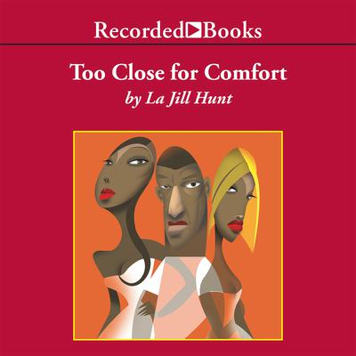 Too Close for Comfort by La Jill Hunt audiobook