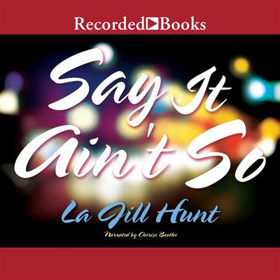 Say it Ain't So by La Jill Hunt audiobook
